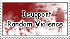 I support random violence